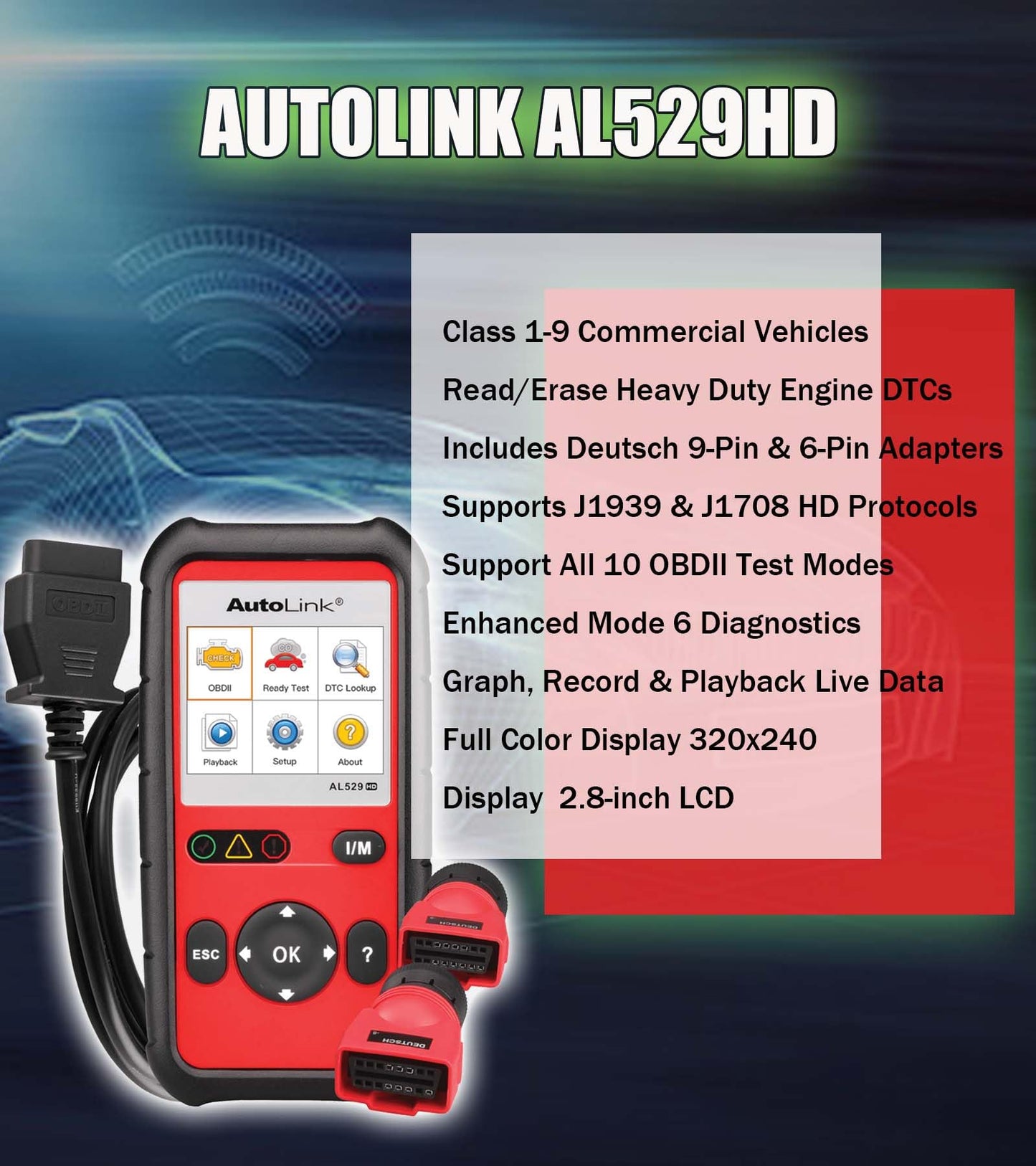 Autel AutoLink AL529HD Read/Erase Heavy Duty Engine DTCs Deutsch 9-Pin & 6-Pin Adapters One-Touch I/M Readiness/LED Indicator Support All 10 OBDII Test Modes Enhanced Mode 6 Diagnostics